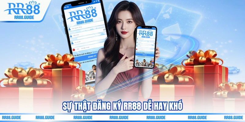 Sự thật Đăng ký RR88 dễ hay khó