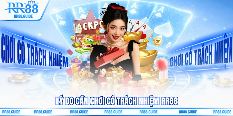 Lý do cần Chơi có trách nhiệm RR88