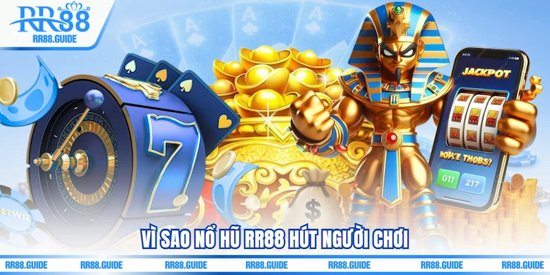 Vì sao Nổ hũ RR88 hút người chơi